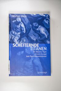 Scheiternde Titanen. De Maistres Papst, Stirners Einziger, Jean Pauls Himmelsstürmer - Maier, Michael