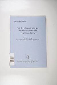Wiederkehrende Motive im malerischen Werk von Jasper Johns - Versuch einer rekurrenzanalytischen Interpretation - Simone Koslowski