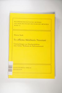 Ex Officina Melchioris Novesiani: Untersuchungen zur Druckproduktion einer Kölner Werkstatt der Reformationszeit (Buchwissenschaftliche Beiträge aus dem Deutschen Bucharchiv München, Band 70)