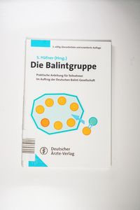 Die Balintgruppe. Praktische Anleitung für Niedergelassene und Kliniker (AT) Im Auftrag der Deutschen Balintgesellschaft