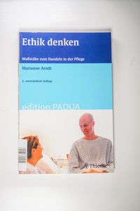 Ethik denken - Maßstäbe zum Handeln in der Pflege (Edition PADUA / Pflege anders denken und ausbilden) - Arndt, Marianne