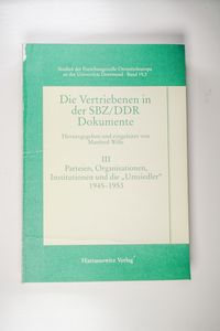 Die Vertriebenen in der SBZ/DDR: Dokumente, Bd.3 : Parteien, Organisationen, Institutionen