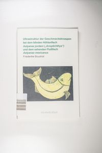 Ultrastruktur der Geschmacksknospen bei dem blinden Höhlenfisch Astyanax jordani (Anoptichthys) und dem sehEND en Flußfisch Astyanax mexicanus - Friederike Boudriot