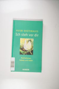 Ich steh vor dir : Meditationen, Gebete und Lieder - Oosterhuis, Huub