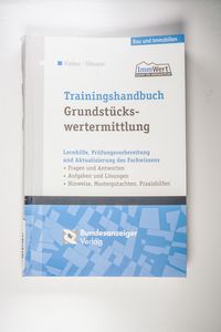 Trainingshandbuch Grundstückswertermittlung: Lernhilfe, Prüfungsvorbereitung und Aktualisierung des Fachwissens
