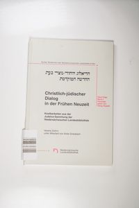 Christlich-jüdischer Dialog in der Frühen Neuzeit: Kostbarkeiten aus der Judaica-Sammlung der Niedersächsischen Landesbibliothek