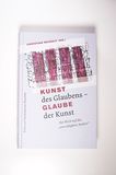 Kunst des Glaubens - Glaube der Kunst - Christian Wessely