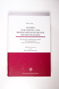 Studien zur Geistes- und Herrschaftsgeschichte des Mittelalters: Eine Auswahl veröffentlichter Aufsätze mit einem größeren bisher unveröffentlichten Beitrag - Mohr, Walter