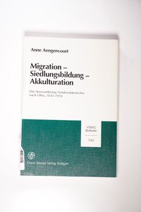 Migration ? Siedlungsbildung ? Akkulturation: Die Auswanderung Nordwestdeutscher nach Ohio, 1830-1914