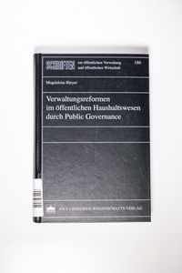 Verwaltungsreformen im öffentlichen Haushaltswesen durch Public Governance: Diss. (Schriften zur öffentlichen Verwaltung und öffentlichen Wirtschaft) - Bleyer, Magdalena Verwaltungsreformen im öffentlichen Haushaltswesen durch Public Governance: Diss. (Schriften zur öffentlichen Verwaltung und öffentlichen Wirtschaft) - Bleyer, Magdalena