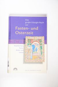 Das große Liturgie-Buch zur Fasten- und Osterzeit: Feierformen, Texte, Bilder und Lieder - Fuchs, Guido Das große Liturgie-Buch zur Fasten- und Osterzeit: Feierformen, Texte, Bilder und Lieder - Fuchs, Guido