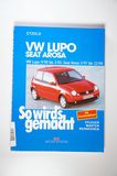 VW Lupo 9/98 bis 3/05 & Seat Arosa 3/97 bis 12/04 - So wird’s gemacht - Band - Etzold, Rüdiger