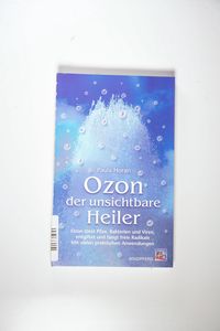 Ozon der unsichtbare Heiler tötet Pilze Bakterien und Viren Krankheiten heilen - Vorwort von Rathna Alwa, Paula Horan Ozon der unsichtbare Heiler tötet Pilze Bakterien und Viren Krankheiten heilen - Vorwort von Rathna Alwa, Paula Horan