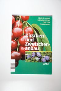 Kirschen- und Zwetschenanbau - Feucht, Walter, Schimmelpfeng, Hermann, Treutter, Dieter, Vogel, Tobias, Zinkernagel, Volker Kirschen- und Zwetschenanbau - Feucht, Walter, Schimmelpfeng, Hermann, Treutter, Dieter, Vogel, Tobias, Zinkernagel, Volker