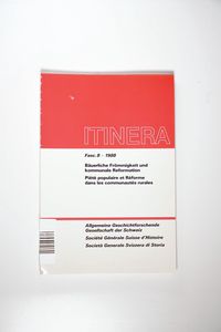 Bäuerliche Frömmigkeit und kommunale Reformation : Referate. Itinera ; 8. - Allgemeine Geschichtforschende Gesellschaft der Schweiz Bäuerliche Frömmigkeit und kommunale Reformation : Referate. Itinera ; 8. - Allgemeine Geschichtforschende Gesellschaft der Schweiz