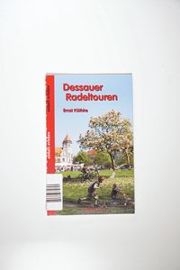 Dessauer Radeltouren - Ernst Köthke, Lutz Gebhardt Dessauer Radeltouren - Ernst Köthke, Lutz Gebhardt