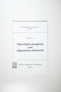 Täter-Opfer-Ausgleich und Allgemeines Strafrecht: Eine Umfrage unter Strafrichtern und Staatsanwälten. Berichte - Materialien - Arbeitspapiere Heft 13. Täter-Opfer-Ausgleich und Allgemeines Strafrecht: Eine Umfrage unter Strafrichtern und Staatsanwälten. Berichte - Materialien - Arbeitspapiere Heft 13.