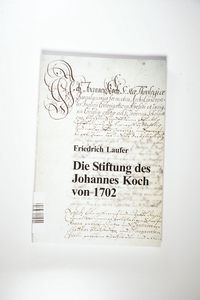Die Stiftung des Johannes Koch von 1702 Die Stiftung des Johannes Koch von 1702