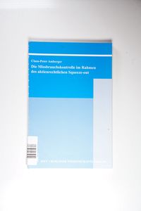 Die Missbrauchskontrolle im Rahmen des aktienrechtlichen Squeeze-out - Amberger, Claus-Peter Die Missbrauchskontrolle im Rahmen des aktienrechtlichen Squeeze-out - Amberger, Claus-Peter