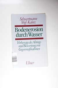 Bodenerosion durch Wasser Vorhersage des Abtrags und Bewertung von Gegenmaßnahmen - Schwertmann, Udo, Willi Vogl  und Max Kainz