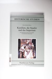Kastilien, die Staufer und das Imperium - Ein Jahrhundert politischer Kontakte im Zeichen des Kaisertums Kastilien, die Staufer und das Imperium - Ein Jahrhundert politischer Kontakte im Zeichen des Kaisertums