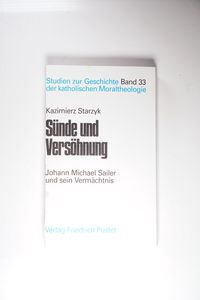 Sünde und Versöhnung. Johann Michael Sailer und sein Vermächtnis. Sünde und Versöhnung. Johann Michael Sailer und sein Vermächtnis.