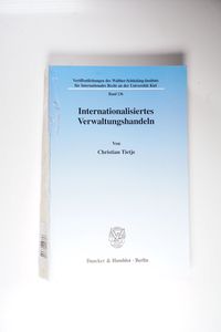 Internationalisiertes Verwaltungshandeln. - Christian Tietje Internationalisiertes Verwaltungshandeln. - Christian Tietje