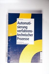 Automatisierung verfahrenstechnischer Prozesse. Eine Einführung für Techniker un Automatisierung verfahrenstechnischer Prozesse. Eine Einführung für Techniker un