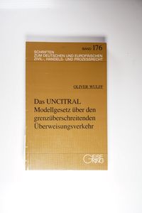 Das UNCITRAL Modellgesetz über den grenzüberschreitenden Überweisungsverkehr Das UNCITRAL Modellgesetz über den grenzüberschreitenden Überweisungsverkehr