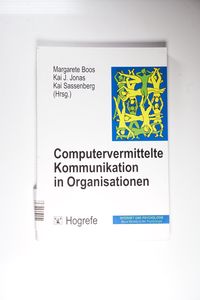 Computervermittelte Kommunikation in Organisationen / hrsg. von Margarete Boos ... - Boos, Margarete (Herausgeber) Computervermittelte Kommunikation in Organisationen / hrsg. von Margarete Boos ... - Boos, Margarete (Herausgeber)
