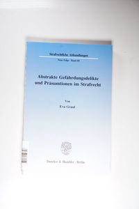 Abstrakte Gefährdungsdelikte und Präsumtionen im Strafrecht. : Dissertationsschrift - Eva Graul Abstrakte Gefährdungsdelikte und Präsumtionen im Strafrecht. : Dissertationsschrift - Eva Graul