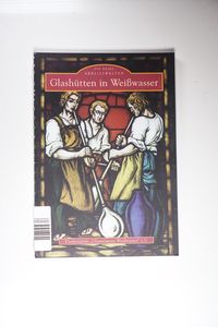 Glashütten in Weißwasser. Förderverein Glasmuseum Weißwasser, Glasindustrie - Autorenkollektiv Glashütten in Weißwasser. Förderverein Glasmuseum Weißwasser, Glasindustrie - Autorenkollektiv