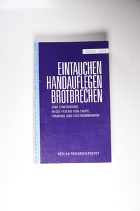 Eintauchen - Handauflegen - Brotbrechen : eine Einführung in die Feiern von Taufe, Firmung und Erstkommunion. Kleine liturgische Bibliothek Band 3. - Jilek, August Eintauchen - Handauflegen - Brotbrechen : eine Einführung in die Feiern von Taufe, Firmung und Erstkommunion. Kleine liturgische Bibliothek Band 3. - Jilek, August