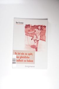 Es ist nie zu spat, eine gluckliche Kindheit zu haben - Ben Furman Es ist nie zu spat, eine gluckliche Kindheit zu haben - Ben Furman
