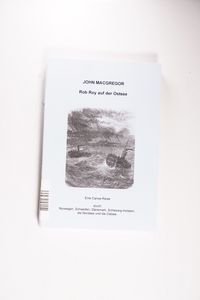 Rob Roy auf der Ostsee: Eine Canoe-Reise durch Norwegen, Schweden, Dänemark, Schleswig-Holstein, die Nordsee und die Ostsee - John, Macgregor Rob Roy auf der Ostsee: Eine Canoe-Reise durch Norwegen, Schweden, Dänemark, Schleswig-Holstein, die Nordsee und die Ostsee - John, Macgregor