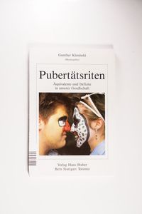 Pubertätsriten. Äquivalente und Defizite in unserer Gesellschaft. 1. Auflage. Pubertätsriten. Äquivalente und Defizite in unserer Gesellschaft. 1. Auflage.