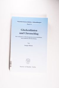 Glockenläuten und Uhrenschlag. : Der Gebrauch von Kirchenglocken in der kirchlichen und staatlichen Rechtsordnung. - Ansgar Hense Glockenläuten und Uhrenschlag. : Der Gebrauch von Kirchenglocken in der kirchlichen und staatlichen Rechtsordnung. - Ansgar Hense