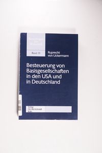 Besteuerung von Basisgesellschaften in den USA und in Deutschland: Diss. Univ. Osnabrück (Steuerfragen der Wirtschaft) - Ruprecht M. Frhr. von Uckermann