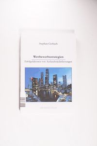 Wettbewerbsstrategien. Erfolgsfaktoren von Auslandsniederlassungen - Stephan Gerbach Wettbewerbsstrategien. Erfolgsfaktoren von Auslandsniederlassungen - Stephan Gerbach