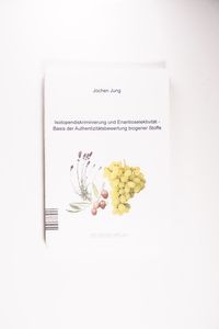 Isotopendiskriminierung und Enantioselektivität - Basis der Authentizitätsbewertung biogener Stoffe - Jung, Jochen