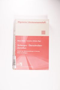 Verbergen ? Überschreiben ? Zerreißen: Formen der Bücherzerstörung in Literatur, Kunst und Religion (Allgemeine Literaturwissenschaft. Wuppertaler Schriften)