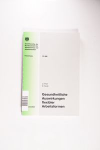 Gesundheitliche Auswirkungen flexibler Arbeitsformen: Risikiabschätzung und Gestaltungsanforderungen Gesundheitliche Auswirkungen flexibler Arbeitsformen: Risikiabschätzung und Gestaltungsanforderungen