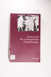 Accius Und Die Vortrojanische Pelopidensage: 24 (Studien Zur Geschichte Und Kultur Des Altertums) - Baldarelli, Beatrice