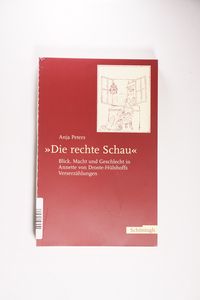 Die rechte Schau. Blick, Macht und Geschlecht in Annette von Droste-Hülshoffs Verserzählungen. - Peters, Anja
