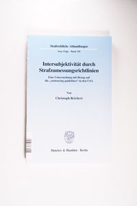 Intersubjektivität durch Strafzumessungsrichtlinien. - Christoph Reichert