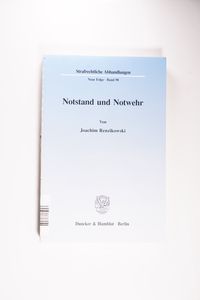 Notstand und Notwehr.: Dissertationsschrift (Strafrechtliche Abhandlungen. Neue Folge, Band 90) - Renzikowski, Joachim Notstand und Notwehr.: Dissertationsschrift (Strafrechtliche Abhandlungen. Neue Folge, Band 90) - Renzikowski, Joachim