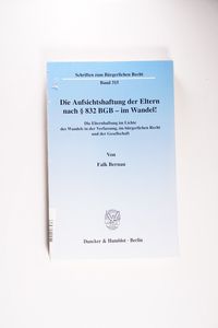 Die Aufsichtshaftung der Eltern nach § 832 BGB - im Wandel!: Die Elternhaftung im Lichte des Wandels in der Verfassung, im bürgerlichen Recht und der Gesellschaft. Die Aufsichtshaftung der Eltern nach § 832 BGB - im Wandel!: Die Elternhaftung im Lichte des Wandels in der Verfassung, im bürgerlichen Recht und der Gesellschaft.