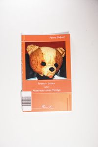 Franty - Leben und Abenteuer eines Teddys - Petra Siebert Franty - Leben und Abenteuer eines Teddys - Petra Siebert