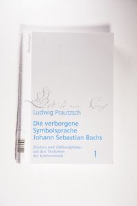 Die verborgene Symbolsprache Johann Sebastian Bachs, Prautzsch, Ludwig, - Prautzsch, Ludwig Die verborgene Symbolsprache Johann Sebastian Bachs, Prautzsch, Ludwig, - Prautzsch, Ludwig
