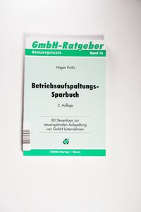 Betriebsaufspaltungs-Sparbuch: 80 Steuertipps zur steueroptimalen Aufspaltung von GmbH-Unternehmen - Hagen Prühs Betriebsaufspaltungs-Sparbuch: 80 Steuertipps zur steueroptimalen Aufspaltung von GmbH-Unternehmen - Hagen Prühs